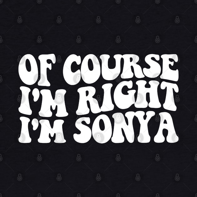 of course i'm right i'm sonya funny name by Hani-Clothing